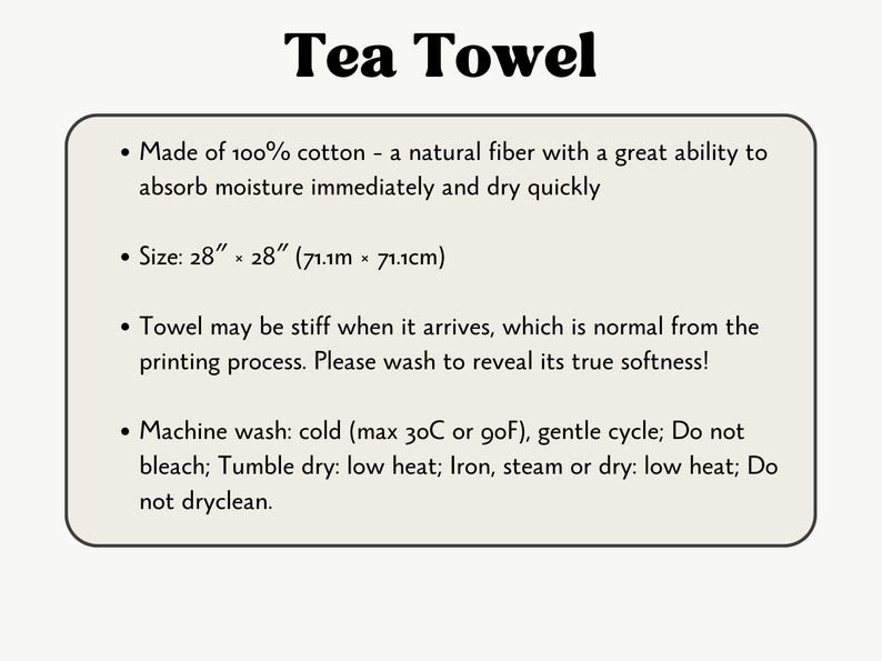 May include: A white tea towel with the text "Tea Towel" at the top. The towel is made of 100% cotton and measures 28" x 28". Instructions for washing are included in the image.