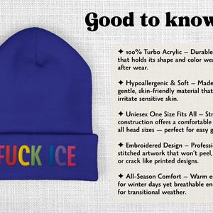 May include: A blue beanie with the text "FUCK ICE" in rainbow-colored embroidery. The hat is made of 100% turbo acrylic and is designed to hold its shape. It is hypoallergenic, soft, and one size fits all.
