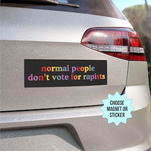 Normal People Don't Vote For Rapists Anti Trump Car Magnet / Bumper Sticker, Anti MAGA Liberal Feminist Activist Gift, Trump Is a Rapist