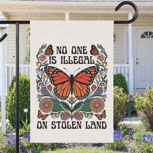 No One Is Illegal On Stolen Land House Garden Flag, Liberal Leftist Social Justice Human Rights Immigration Activist, Antiracism, Anti Trump