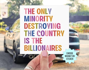 Anti Billionaire Bumper Sticker/Car Magnet, The Only Minority, People Over Profit,Healthcare Leftist Progressive Social Justice,Eat The Rich