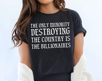 Comfort Colors Anti Billionaire Shirt, The Only Minority, People Over Profit, Healthcare Activism, Social Justice Activist, Eat The Rich Tee