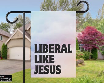 Liberal Like Jesus Garden Yard House Flag,Progressive Woke Liberal Leftist Social Justice Human Rights,Anti Trump MAGA Christian Nationalism