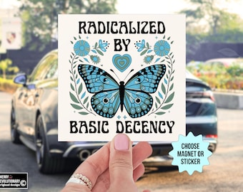 Radicalized By Basic Decency Car Magnet/Bumper Sticker, Liberal Leftist Social Justice Human Rights Immigration Activist Anti Trump Protest