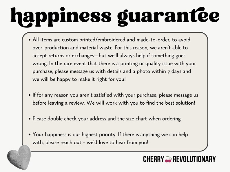 Op de afbeelding: Cr&egrave;mekleurige afbeelding met de woorden "happiness guarantee" in een vet, zwart lettertype. De tekst legt het beleid van de winkel uit over retourneren, ruilen en klanttevredenheid, met een grijze hartafbeelding in de linkerbenedenhoek.