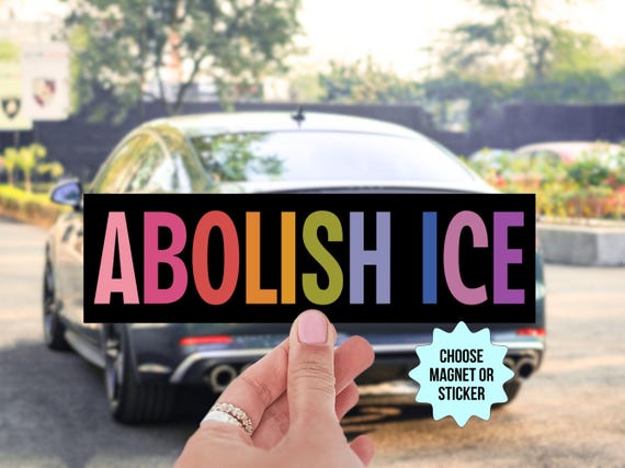 Abolish ICE Car Magnet/Bumper Sticker, Anti Trump Deportation, Pro Immigration, Liberal Leftist Social Justice Human Rights, Fuck Racism