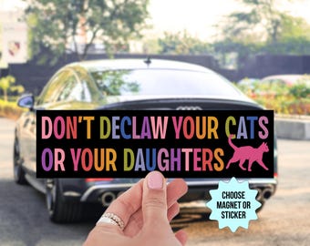 Don't Declaw Your Cats Or Your Daughters, Feminist Mother Car Magnet/Bumper Sticker