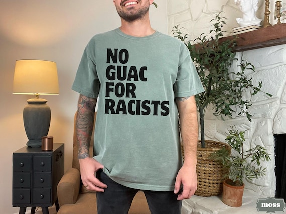 No Guac For Racists Comfort Colors Tee, Liberal Leftist Political Activist, Anti Racist Pro Immigration Shirt, Anti Trump MAGA, Human Rights