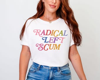 Radical Left Scum Comfort Colors Tee, Liberal Leftist Feminist Anti Trump Shirt