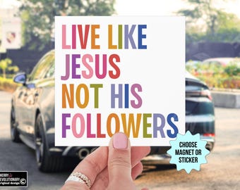 Love Like Jesus Not His Followers Car Magnet/Bumper Sticker, Progressive Christian, Anti Trump Nationalism, Liberal Leftist Activist Decal