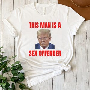 Anti Trump Shirt, Trump is a Rapist, Fuck Trump, Anti MAGA Republican, Liberal Leftist Democrat Women's Rights Feminist Political Tshirt White