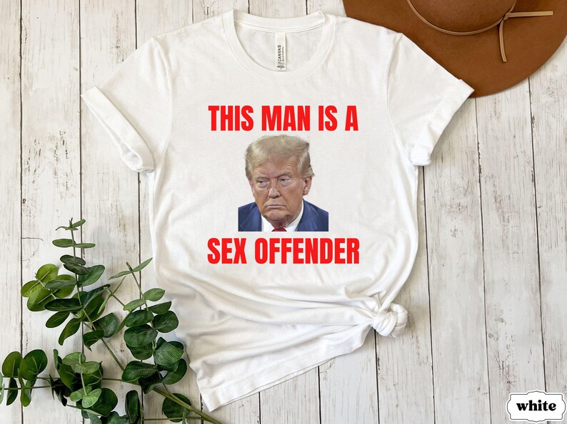 Anti Trump Shirt, Trump is a Rapist, Fuck Trump, Anti MAGA Republican, Liberal Leftist Democrat Women's Rights Feminist Political Tshirt White