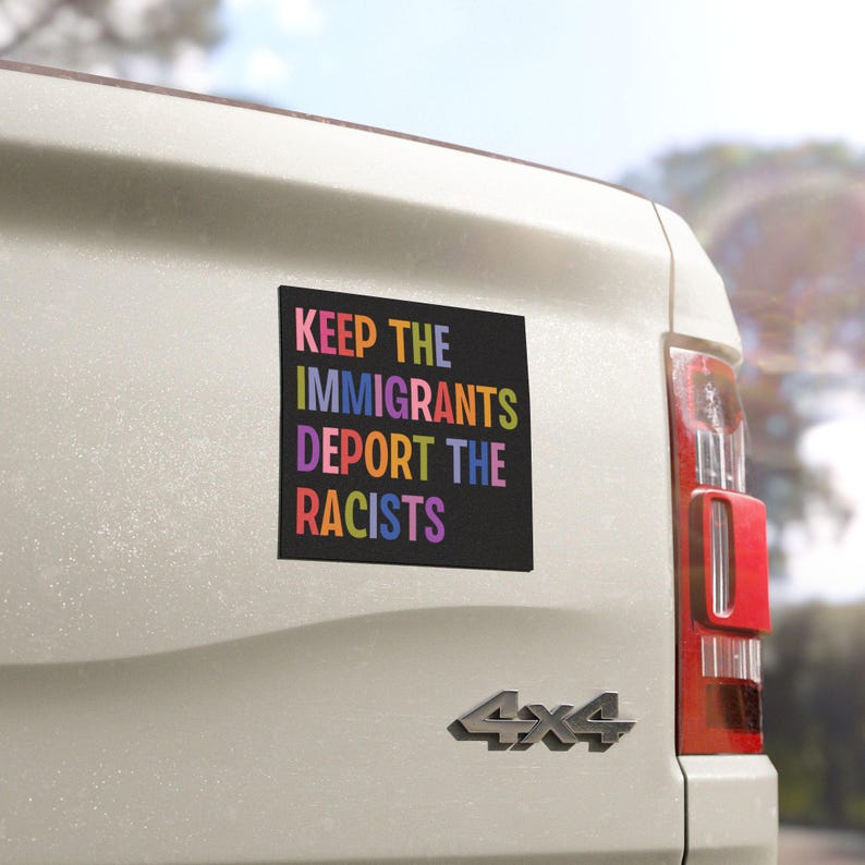 Keep The Immigrants Deport The Racists Car Magnet/Bumper Sticker, Anti Trump MAGA Antiracist Liberal Leftist Pro Immigration Human Rights image 2