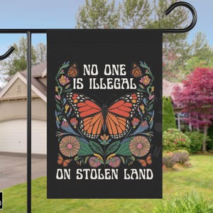 No One Is Illegal On Stolen Land House Garden Flag, Liberal Leftist Social Justice Human Rights Immigration Activist, Antiracism, Anti Trump