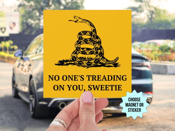 No One's Treading On You Sweetie Car Magnet/Bumper Sticker, Liberal Leftist Feminist Democrat Gift, Antiracist Anti MAGA Trump Republican