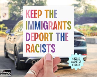 Keep The Immigrants Deport The Racists Car Magnet/Bumper Sticker, Anti Trump MAGA Antiracist Liberal Leftist Pro Immigration Human Rights