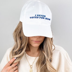 EMBROIDERED I Never Voted For Him Anti Trump Dad Cap Hat, Anti MAGA Republican, Liberal Democrat Kamala Voter Gift, I Didn&#39;t Vote For Him