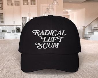 EMBROIDERED Radical Left Scum Hat, Liberal Leftist Feminist Activist Gift, Anti Trump Ball Cap