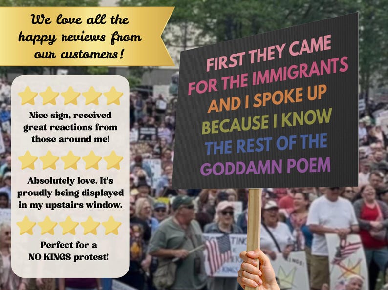 May include: A protest sign with the text "FIRST THEY CAME FOR THE IMMIGRANTS AND I SPOKE UP BECAUSE I KNOW THE REST OF THE GODDAMN POEM" in colorful letters. The sign is held up in a crowd of people.