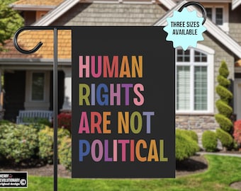Human Rights Are Not Political Garden Flag, Liberal Leftist Progressive Social Justice, LGBT Gay Womens Reproductive Rights, BLM Antiracism
