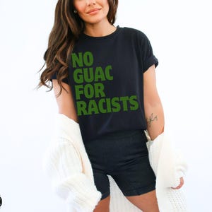 No Guac For Racists Comfort Colors Tee, Liberal Leftist Political Activist, Anti Racist Pro Immigration Shirt, Anti Trump MAGA, Human Rights Black