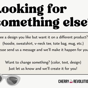 May include: Cream-colored graphic with the text "Looking for something else?" and a call to action to customize designs on various products like hoodies and tote bags. Includes a pair of white sunglasses and the Cherry Revolutionary logo.
