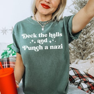 Funny Liberal Christmas Comfort Colors Tee, Anti Trump MAGA Republican Shirt, Deck The Halls And Punch A Nazi, Democrat Antifascist Holiday