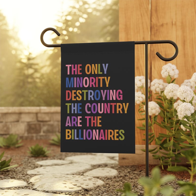 Anti Billionaire Garden Flag, The Only Minority, People Over Profit, Healthcare Activism, Leftist Progressive Social Justice, Eat The Rich