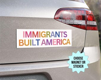 Immigrants Built America Car Magnet/Bumper Sticker, Liberal Leftist Progressive Social Justice Antiracism, Anti Trump MAGA Deportations