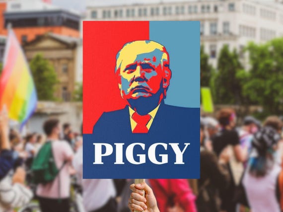 PIGGY Anti Trump Protest Sign/Poster, No Kings, Shut Up, Resist Fascism