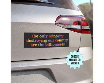 Anti Billionaire Bumper Sticker/Car Magnet, The Only Minority, People Over Profit,Healthcare Leftist Progressive Social Justice,Eat The Rich
