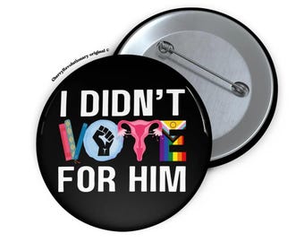 I Didn&#39;t Vote For Him Pin Button, Anti Trump MAGA,Banned Books BLM Reproductive LGBT Rights Social Justice Liberal Feminist,Voted For Kamala