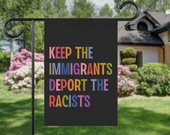 Keep The Immigrants Deport The Racists House Garden Flag, Anti Trump MAGA Racism, Antiracist Liberal Leftist Pro Immigration Human Rights