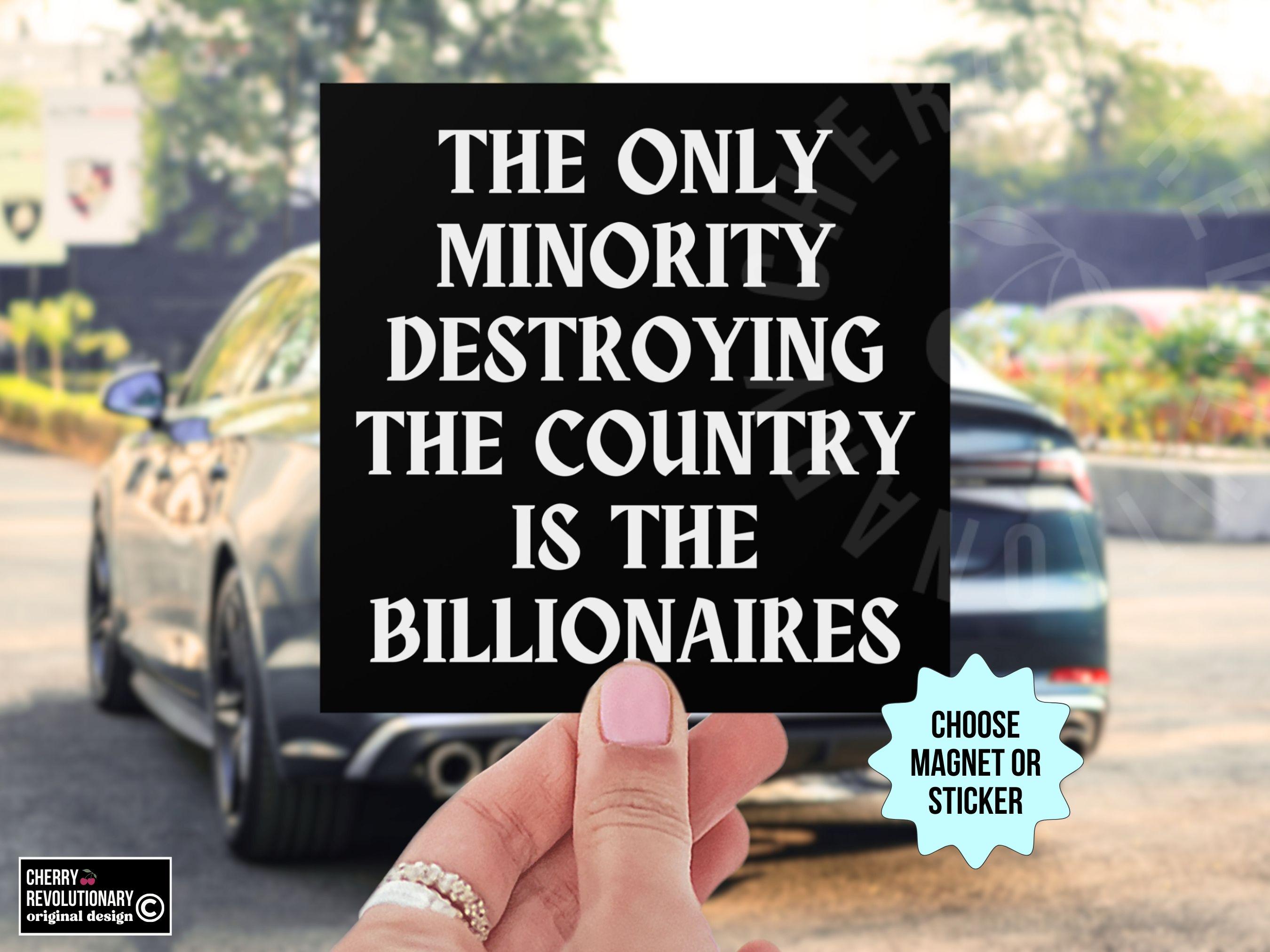 Anti Billionaire Bumper Sticker/Car Magnet, The Only Minority, People Over Profit,Healthcare Leftist Progressive Social Justice,Eat The Rich