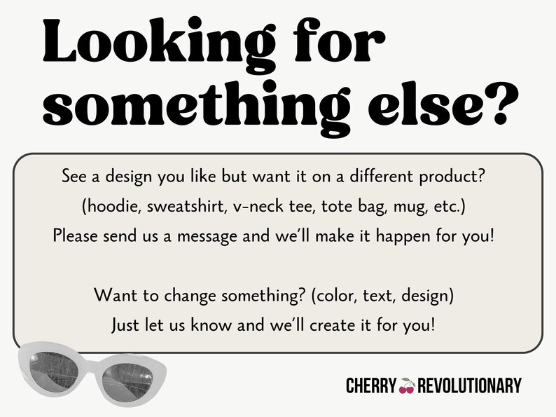 Op de afbeelding: Cr&egrave;mekleurige afbeelding met de tekst "Looking for something else?" en een oproep tot actie om ontwerpen aan te passen op verschillende producten zoals hoodies en draagtassen. Bevat een witte zonnebril en het Cherry Revolutionary logo.