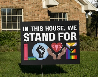 In This House We Stand For Love Yard Sign, Anti Trump Banned Books BLM Reproductive LGBT Human Rights Social Justice Feminist Activist Gift