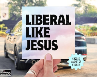 Liberal Like Jesus Bumper Sticker/Car Magnet, Progressive Liberal Leftist Social Justice Human Rights, Anti Trump MAGA Christian Nationalism