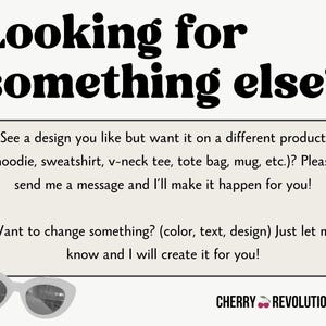 May include: Text overlay on a white background with a black and white image of sunglasses. The text reads "Looking for something else?" and includes instructions for customizing products. The text also includes the phrase "CHERRY REVOLUTIONARY".
