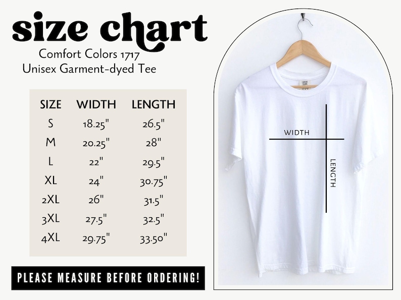 May include: Size chart for a unisex garment-dyed tee shirt. The chart shows the width and length in inches for sizes S through 4XL.  "Comfort Colors 1717" and "Please measure before ordering!" are also included in the image.