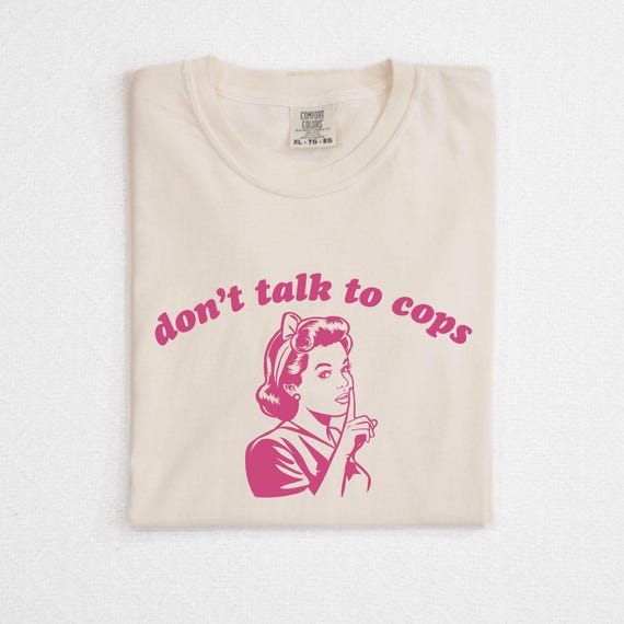 Don't Talk To Cops Comfort Colors Tee, ACAB Shirt, Fuck The Police, Liberal Leftist Social Justice Anti Police Brutality, Defund The Police