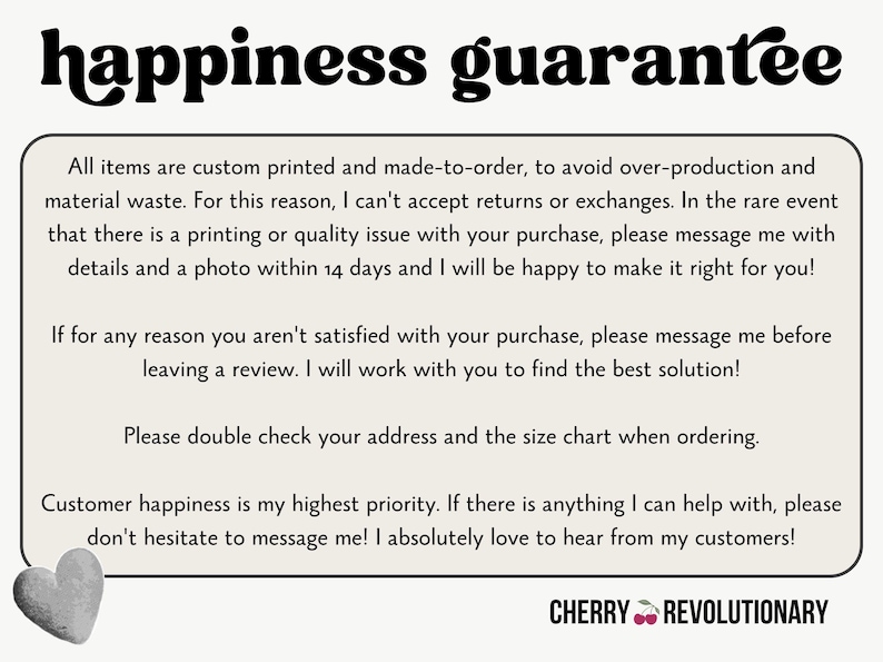 May include: Cream-colored card with the words "happiness guarantee" in a bold, black, whimsical font. Text within a rounded rectangle details the shop's policies, with a small gray heart in the lower left corner and the shop name at the bottom.