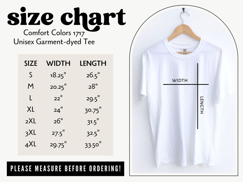 May include: Size chart for a unisex garment-dyed tee shirt. The chart shows the width and length in inches for sizes S through 4XL.  "Comfort Colors 1717" and "Please measure before ordering!" are also included in the image.