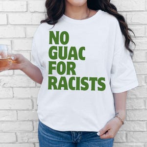 No Guac For Racists Comfort Colors Tee, Liberal Leftist Political Activist, Anti Racist Pro Immigration Shirt, Anti Trump MAGA, Human Rights White