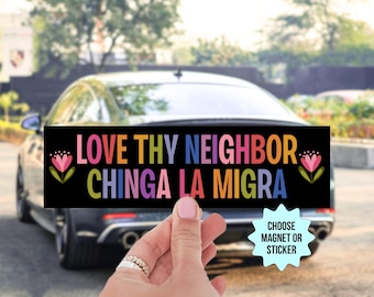 Love Thy Neighbor Chinga La Migra Car Magnet/Bumper Sticker, Abolish ICE