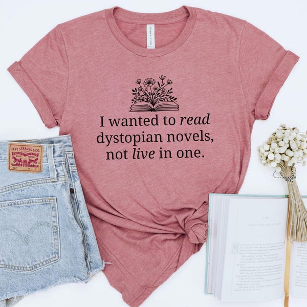 Camiseta liberal literária, camiseta engraçada anti-Trump, leitora feminista, amante de livros, eu queria ler romances distópicos, não viver em um, antifascismo