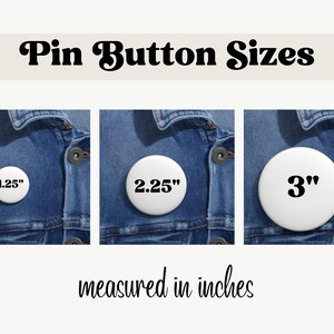 May include: Three white pinback buttons on a denim background. The buttons are 1.25 inches, 2.25 inches, and 3 inches in diameter. The text on the buttons reads "1.25", "2.25", and "3" in black.