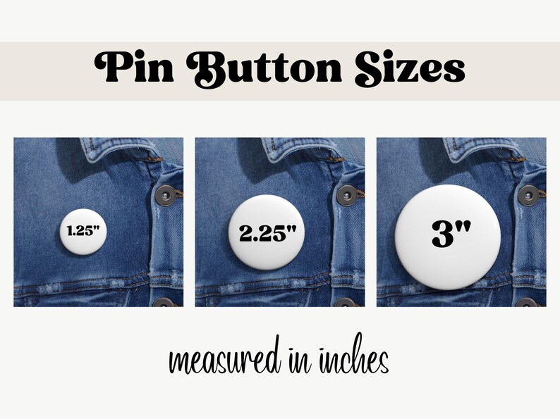 May include: Three white pinback buttons on a denim background. The buttons are 1.25 inches, 2.25 inches, and 3 inches in diameter. The text on the buttons reads "1.25", "2.25", and "3" in black.