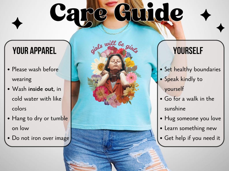 May include: Light blue t-shirt with the text "girls will be girls" and a floral graphic. The shirt features a care guide with washing instructions and self-care tips. The image includes text about apparel and self-care.