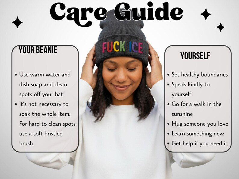May include: A woman wearing a dark gray beanie with the word "FUCK ICE" embroidered in rainbow colors. The image includes text that reads "Care Guide" and instructions for cleaning the beanie and taking care of yourself.
