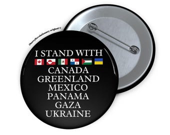 I Stand With Canada Greenland Mexico Panama Gaza Ukraine Pin Button, Anti Trump MAGA Oligarchy Fascism, Liberal Leftist, Protect Democracy